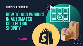 how to add product in collection shopify || how to create automated collection in shopify