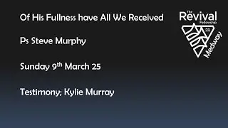 Medway Revival Fellowship Of His Fullness Have all we recieved .9.3.25
