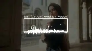 Edis - Azar Azar | Kemal San - Version |
