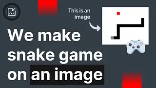 We make the SNAKE GAME on an IMAGE - Inside code
