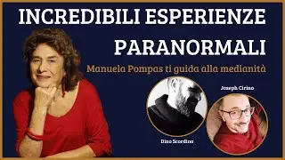 INCREDIBILI ESPERIENZE PARANORMALI - Manuela Pompas ti guida alla medianità