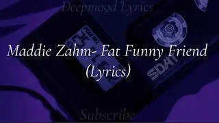 Maddie Zahm- Fat Funny Friend (Lyrics)
