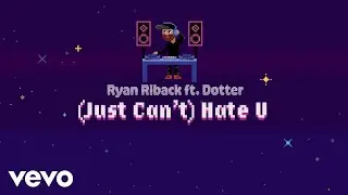 Ryan Riback - (Just Can't) Hate U (Lyric Video) ft. Dotter