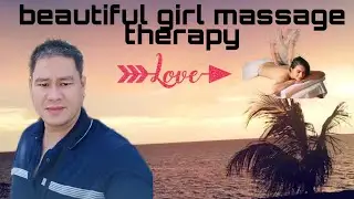 HOT BEAUTIFUL GIRL MASSAGE THERAPY