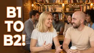 From B1 to B2 English Listening Practice: Deeper Conversations