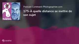 175-À quelle distance se mettre de son sujet