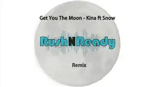 Get You The Moon Ft Snow By Kina (RushNReady  Remix)