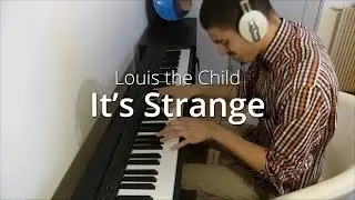 Louis the Child - It's Strange (ft. K.Flay) | Piano Cover