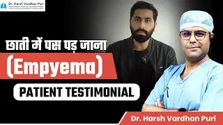 छाती में पस पड़ जाना | Empyema  का सफल इलाज | Patient Testimonial - Dr. Harsh Vardhan Puri