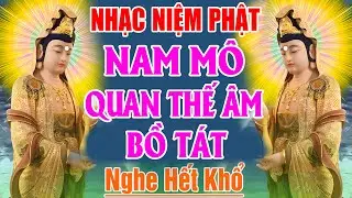 Nhạc Niệm Phật - Nam Mô Quan Thế Âm Bồ Tát #TIÊUTRỪBỆNHTẬT - NGHE CẦU BÌNH AN MAY MẮN #RẤTLINHNGHIỆM