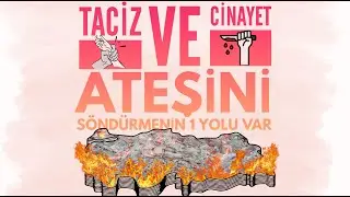 TACİZ VE CİNAYET ATEŞİNİ SÖNDÜRMENİN 1 YOLU VAR