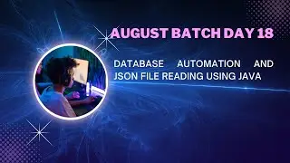 August Batch Day 18 - Database Automation and Json File Reading using Java