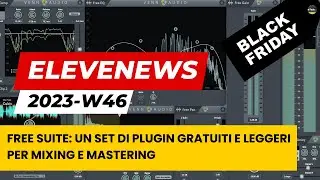 EleveNews 2023 W46 | FREE SUITE: un set di PLUGIN GRATUITI e leggeri per Mixing e Mastering