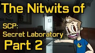 The Nitwits of SCP: Secret Laboratory [Part 2]