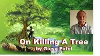 On Killing A Tree ( By Gieve Patel)