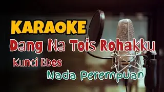 KARAOKE DANG NA TOIS ROHAKKU | NADA PEREMPUAN