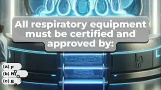 All respiratory equipment must be certified and approved by
