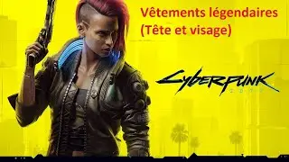Cyberpunk 2077 - Vêtements / Armures légendaires (Tête et visage)
