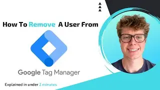 How to remove a user from Google Tag Manager GTM in under 1 minute (2023)