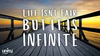 Life Isn't Fair but It Is Infinite | Unity of Naples | Rev. Richard Rogers