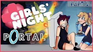 WHY DO YOU KEEP LETTING ME DIE!   PORTAL PART 1  GIRLS' NIGHT