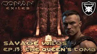 Conan Exiles | Savage Wilds | Ep.13: The Queen's Tomb