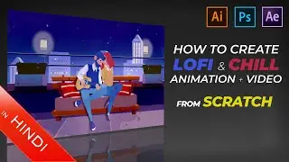 How To Create | LoFi & Chill Animation | Video Edit | Loop | After Effects | Photoshop | Illustrator