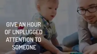 #HappyActs: Give an Hour of Unplugged Attention to Someone