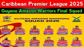 CPL 2025 | Guyana Amazon Warriors Final Squad | Guyana Amazon Warriors Squad For CPL 2025