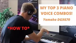 The Yamaha DGX670 - My Top 3 Piano Voice Combinations *HOW TO VIDEO*