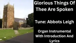 Glorious Things Of Thee Are Spoken (tune: Abbots Leigh) - Organ Instrumental, Introduction & Lyrics