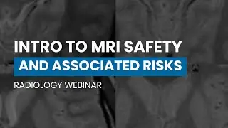 Introduction to MRI Safety and Associated Risks Webinar