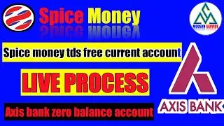 Spice money tds free current account
Axis bank zero balance account opening
 live prosses