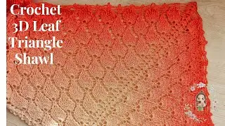 Crochet 3D Leaf Triangle Shawl Pattern