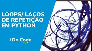 Laços Loops em python: for, while, continue, break