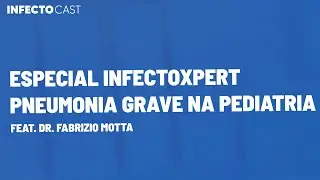 #167 Pneumonia Grave na Pediatria | InfectoXpert feat. Fabrizio Motta