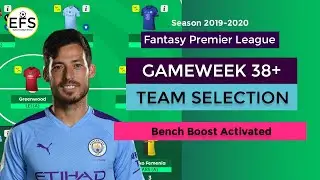 Team Selection: Gameweek 38+ | Bench Boost Activated | FPL 2019-2020