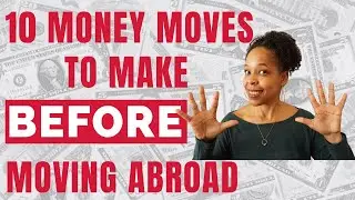 Where Do I Start to Move Abroad? | 10 Money Moves to Make Before Moving Abroad | How to Leave the US