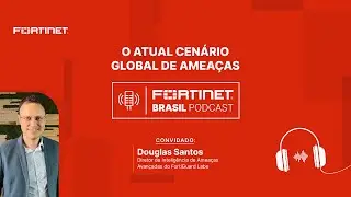 Episódio 27 | FortiGuard Labs - O atual cenário global de ameaças