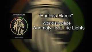 Anomaly 13 ft. Irie Lights - Endless Flame (Official Audio)