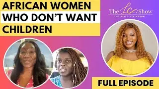 African Women Who DON'T want kids  || THE LOLO CYNTHIA SHOW