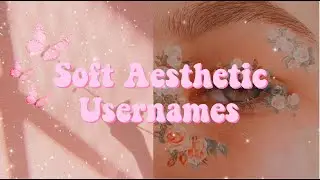 Soft Aesthetic Usernames that aren’t taken! 2021