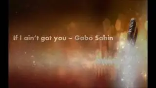 If ain't got you - Gabo Sahin
