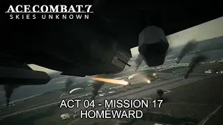 Homeward (Act 04 - Mission 17) - Ace Combat 7: Skies Unknown