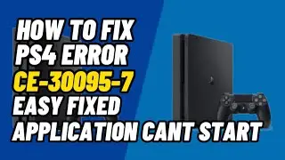 How To Fix PS4 Error CE-30095-7 Can’t Start Application Fixed