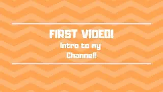 First Video! (Intro to my Channel)