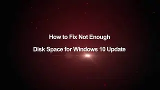 How to Fix Not Enough Disk Space for Windows 10 Update
