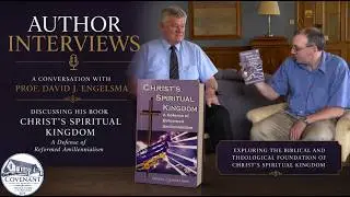 Christ's Spiritual Kingdom by Prof. David J. Engelsma - author interview