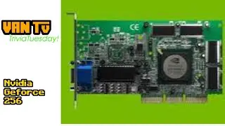 VAN TV TRIVIA TUESDAY • NVIDIA GEFORCE 256