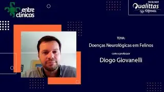 Entre Clínicas- Doenças Neurológicas em Felinos com o Prof. Diogo Giovanelli.